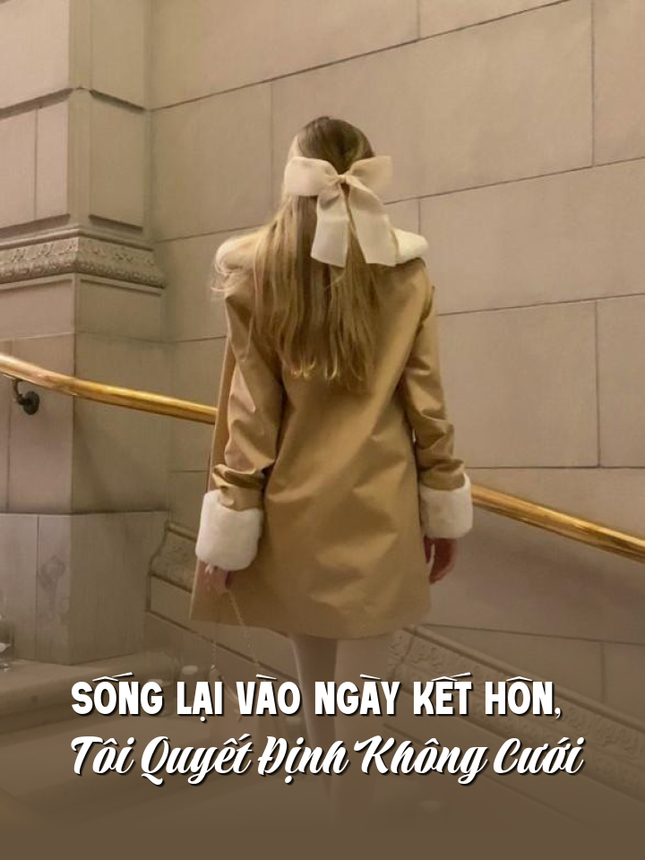 
                            Sống Lại Vào Ngày Kết Hôn, Tôi Quyết Định Không Cưới