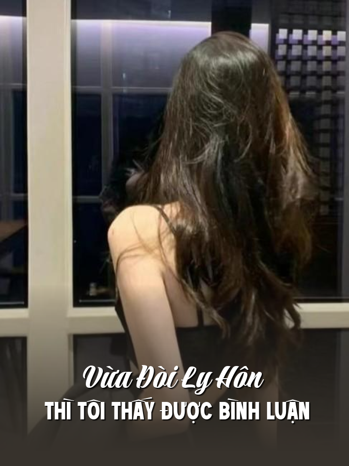 
                            Vừa Đòi Ly Hôn Thì Tôi Thấy Được Bình Luận