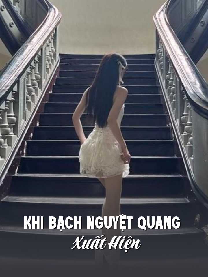 
                            Khi Bạch Nguyệt Quang Xuất Hiện