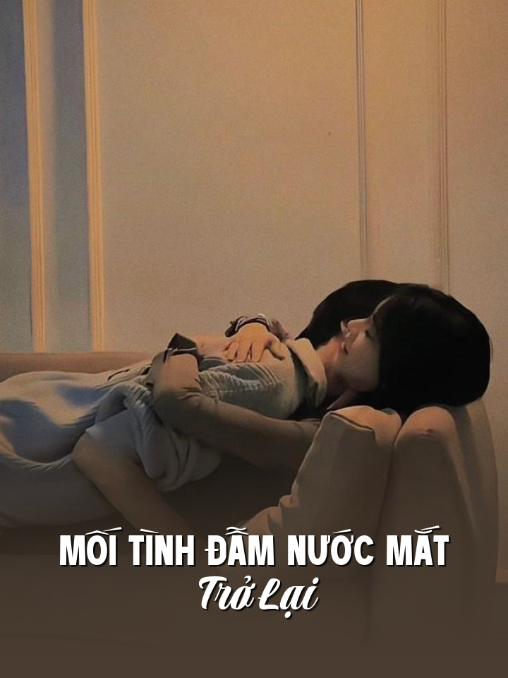 
                            Mối Tình Đẫm Nước Mắt Trở Lại