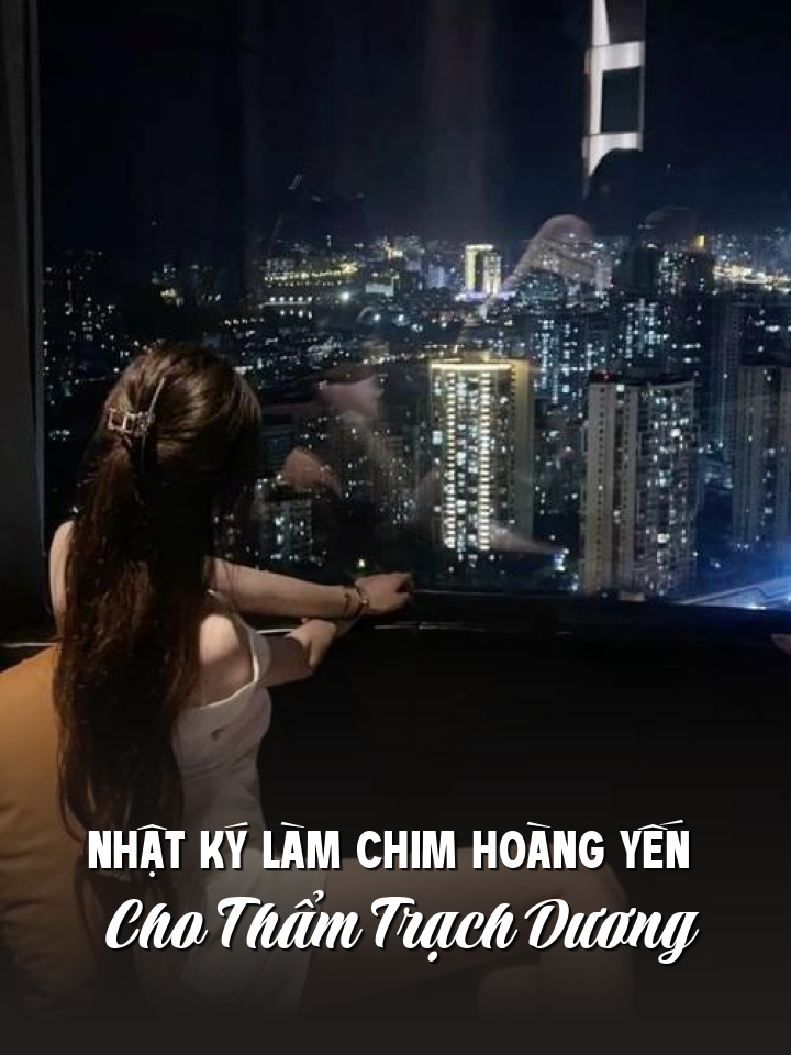 
                            Nhật Ký Làm Chim Hoàng Yến Cho Thẩm Trạch Dương