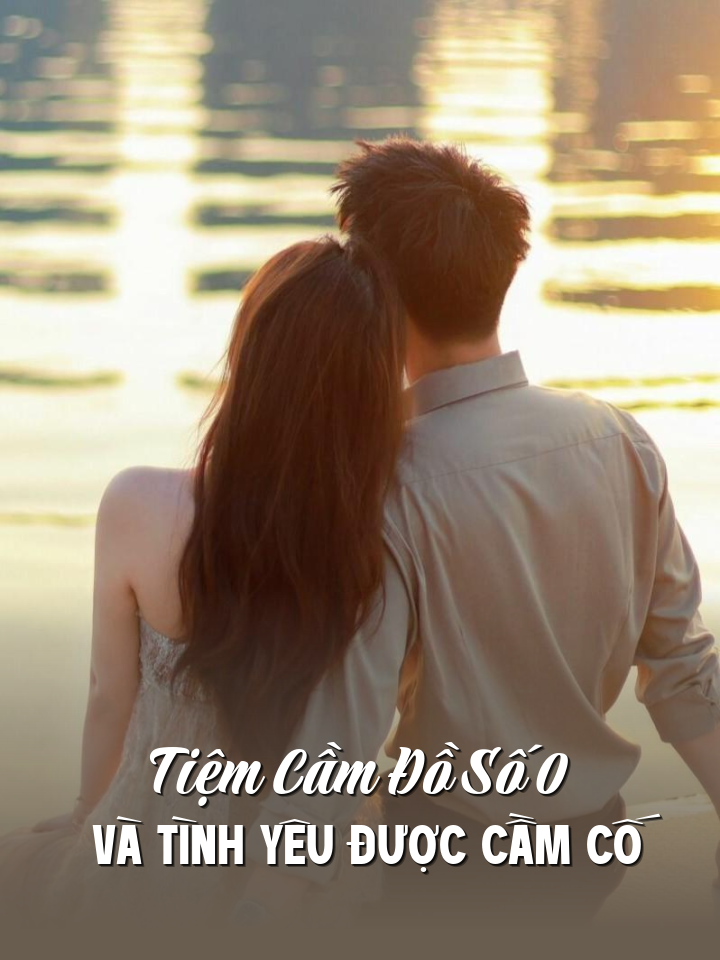 
                            Tiệm Cầm Đồ Số 0 Và Tình Yêu Được Cầm Cố