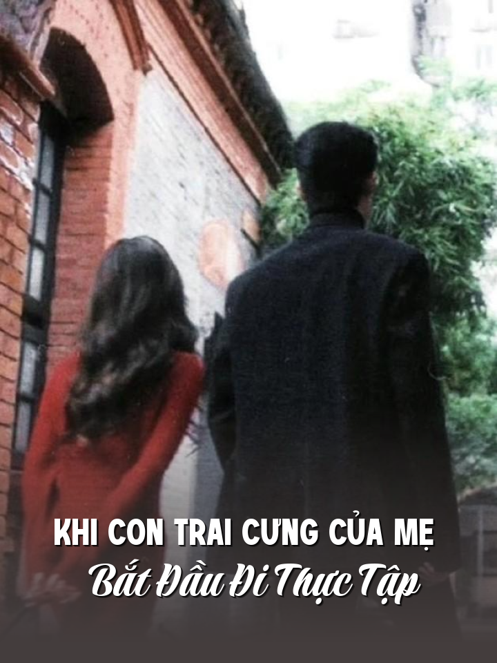 
                            Khi Con Trai Cưng Của Mẹ Bắt Đầu Đi Thực Tập