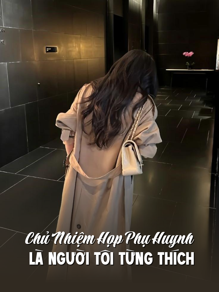 
                            Chủ Nhiệm Họp Phụ Huynh Là Người Tôi Từng Thích