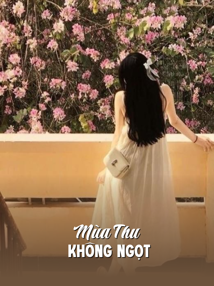 
                            Mùa Thu Không Ngọt