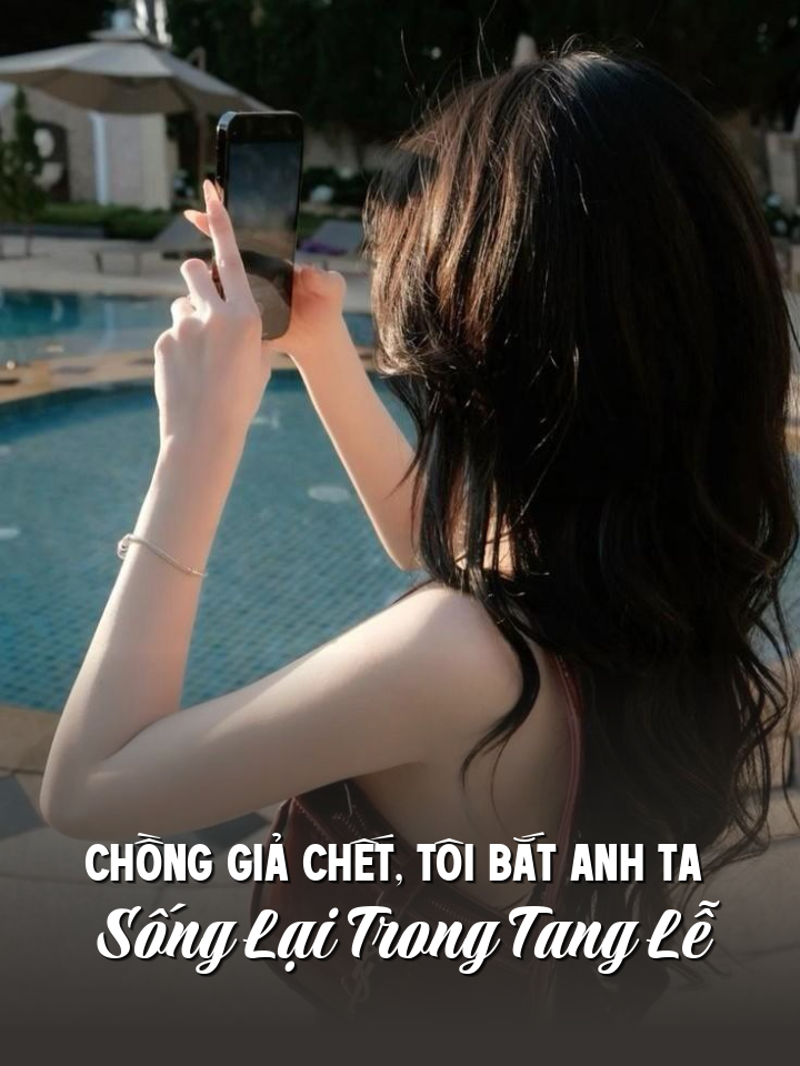 Chồng Giả Chết, Tôi Bắt Anh Ta Sống Lại Trong Tang Lễ