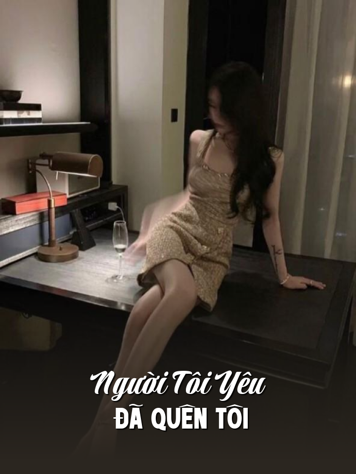 
                            Người Tôi Yêu Đã Quên Tôi