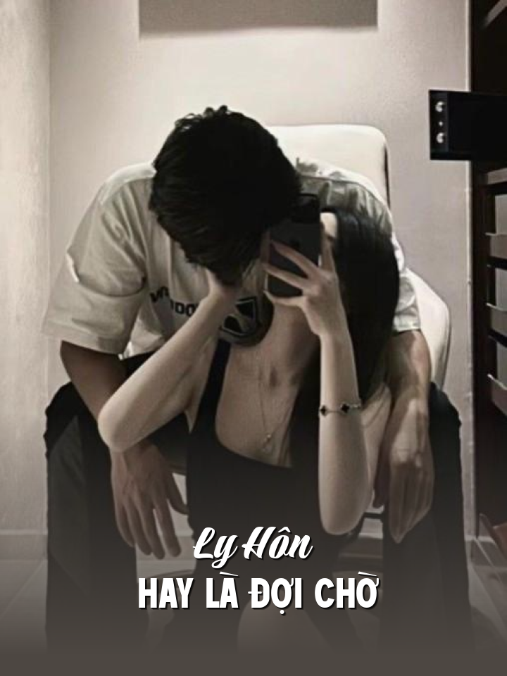 
                            Ly Hôn Hay Là Đợi Chờ