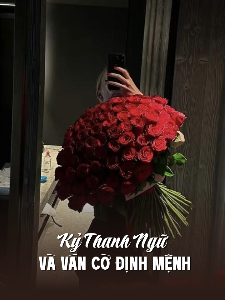 
                            Kỷ Thanh Ngữ Và Ván Cờ Định Mệnh