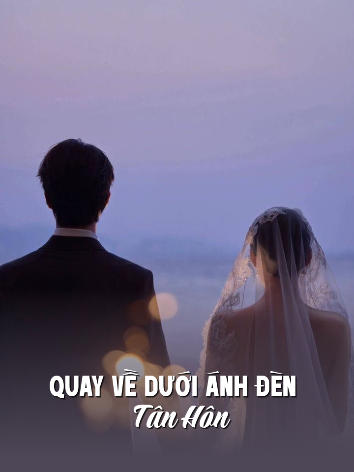 
                            Quay Về Dưới Ánh Đèn Tân Hôn