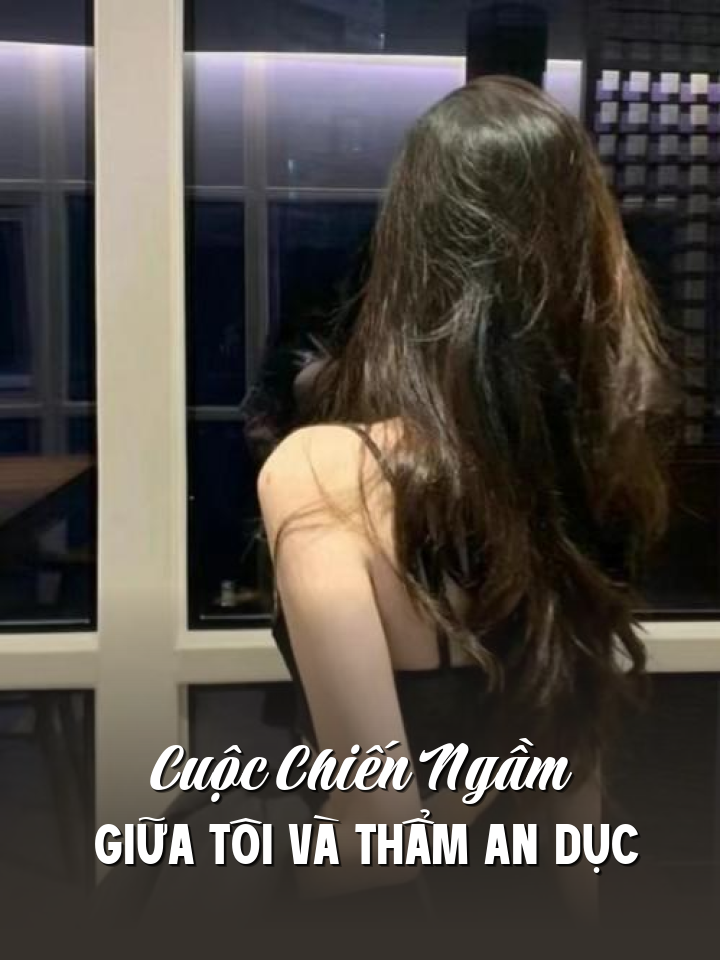 Cuộc Chiến Ngầm Giữa Tôi Và Thẩm An Dục