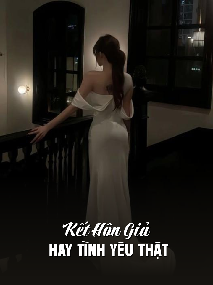 
                            Kết Hôn Giả Hay Tình Yêu Thật