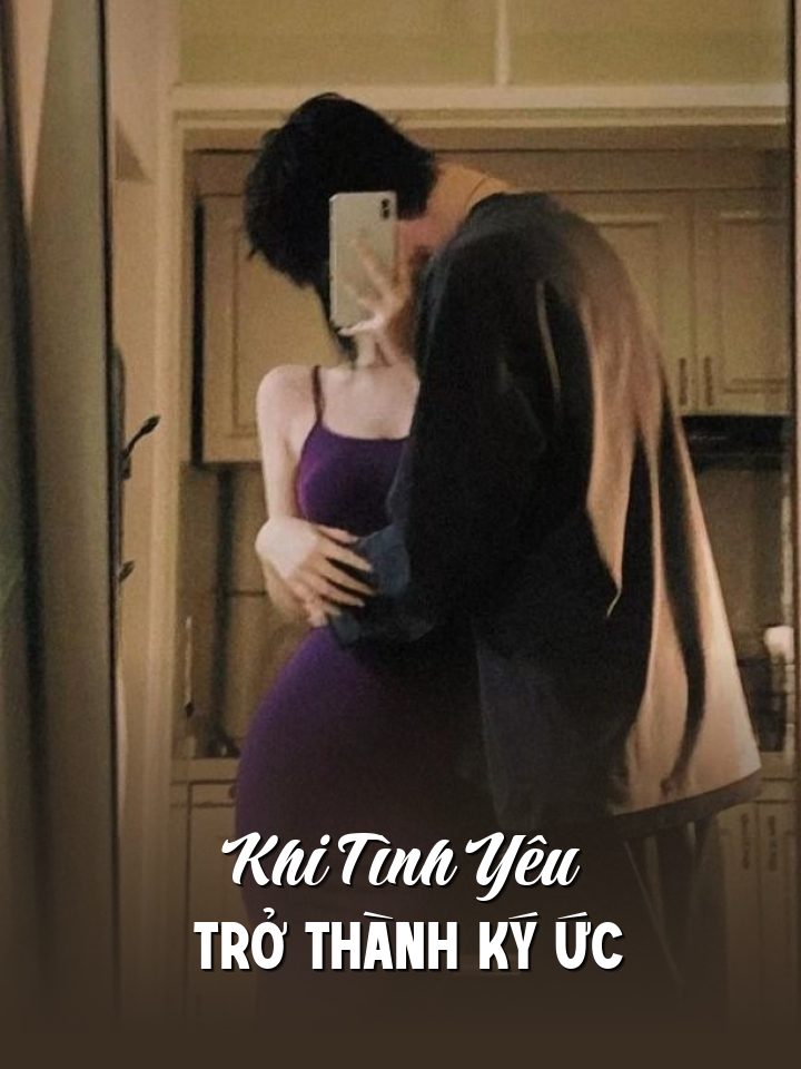 
                            Khi Tình Yêu Trở Thành Ký Ức