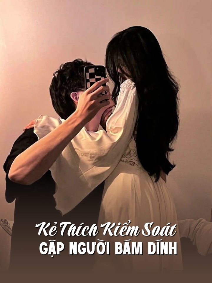 Kẻ Thích Kiểm Soát Gặp Người Bám Dính