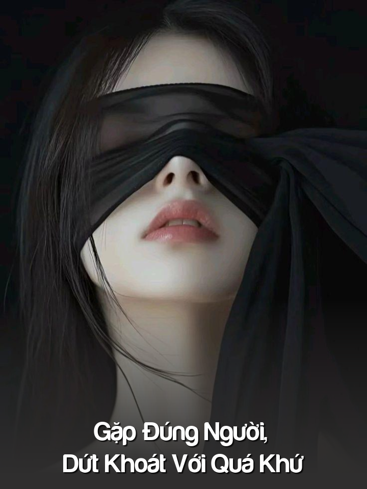 
                            Gặp Đúng Người, Dứt Khoát Với Quá Khứ