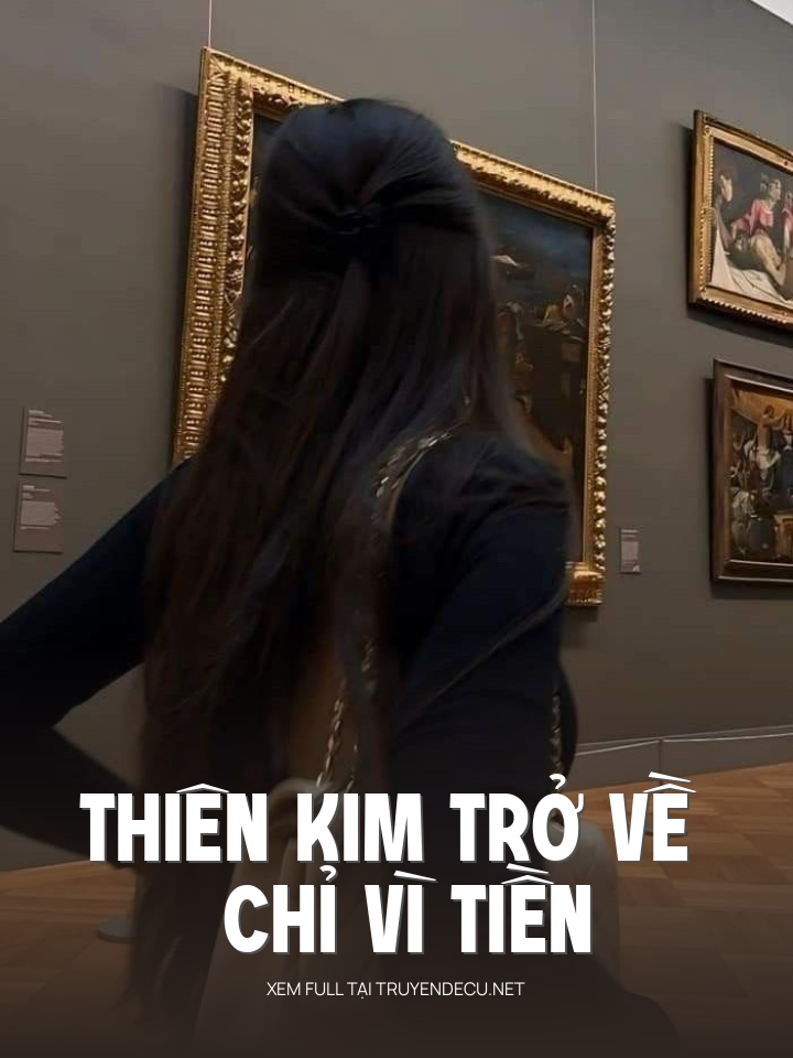 
                            Thiên Kim Trở Về Chỉ Vì Tiền
