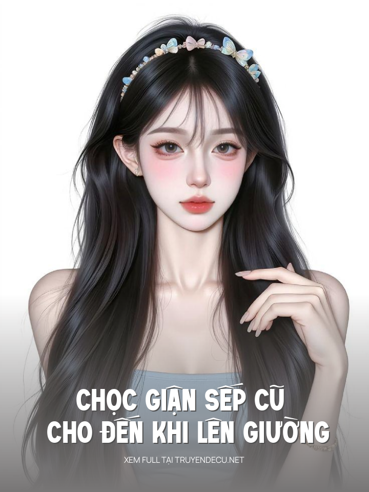 
                            Chọc Giận Sếp Cũ Cho Đến Khi Lên Giường