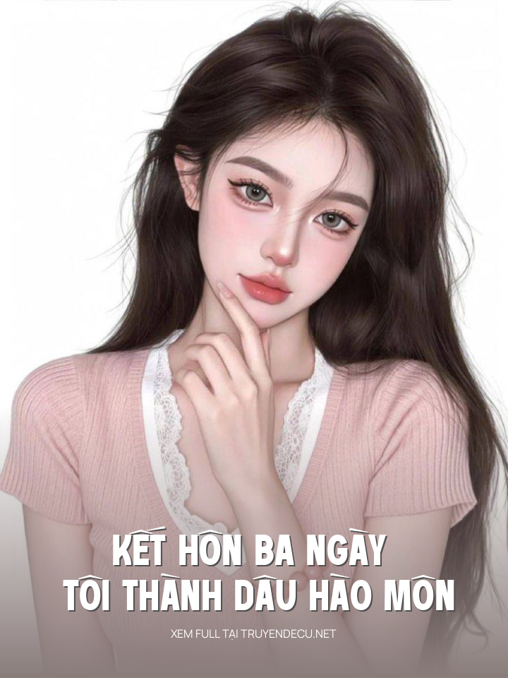 Kết Hôn Ba Ngày Tôi Thành Dâu Hào Môn