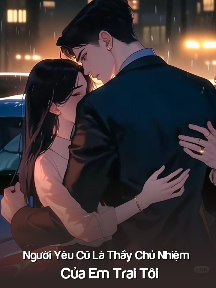 
                            Người Yêu Cũ Là Thầy Chủ Nhiệm Của Em Trai Tôi