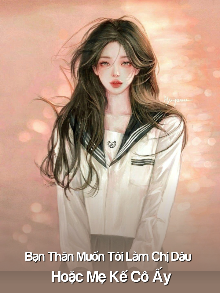 Bạn Thân Muốn Tôi Làm Chị Dâu Hoặc Mẹ Kế Cô Ấy