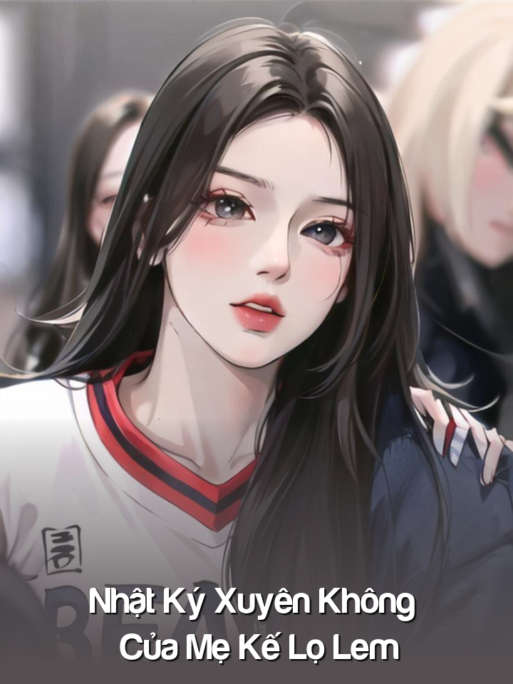 
                            Nhật Ký Xuyên Không Của Mẹ Kế Lọ Lem