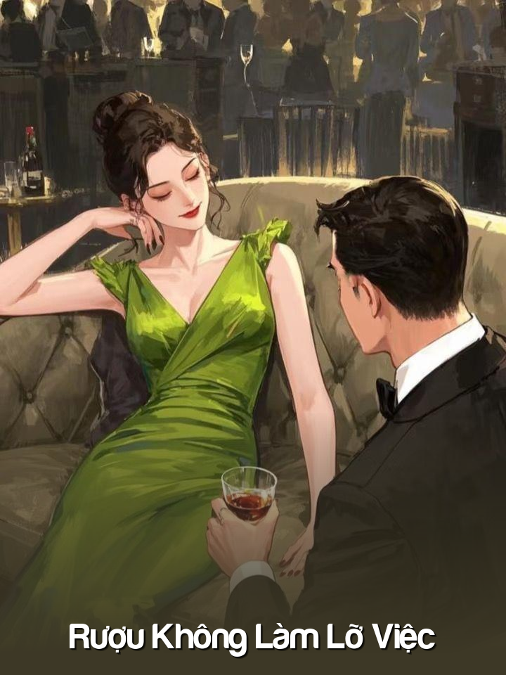 
                            Rượu Không Làm Lỡ Việc