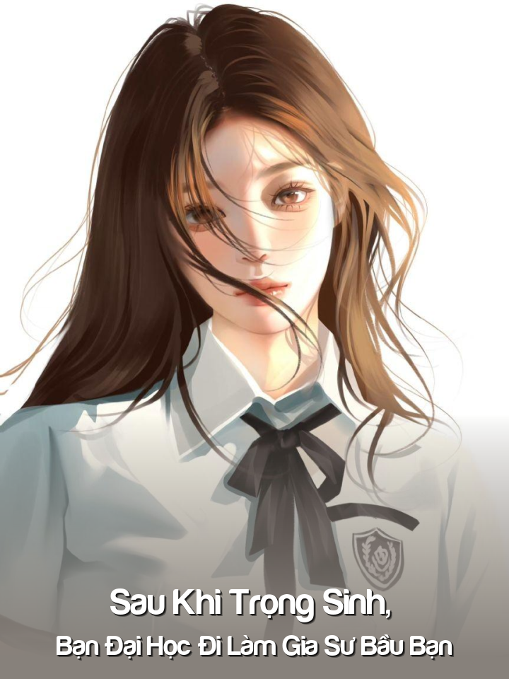 
                            Sau Khi Trọng Sinh, Bạn Đại Học Đi Làm Gia Sư Bầu Bạn