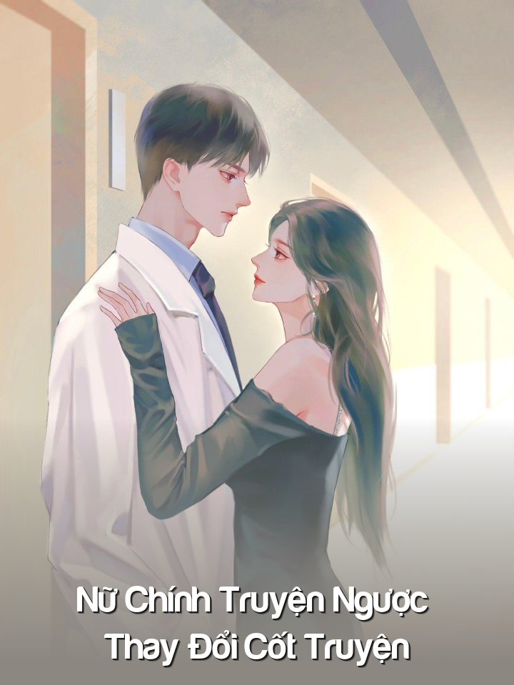 
                            Nữ Chính Truyện Ngược Thay Đổi Cốt Truyện
