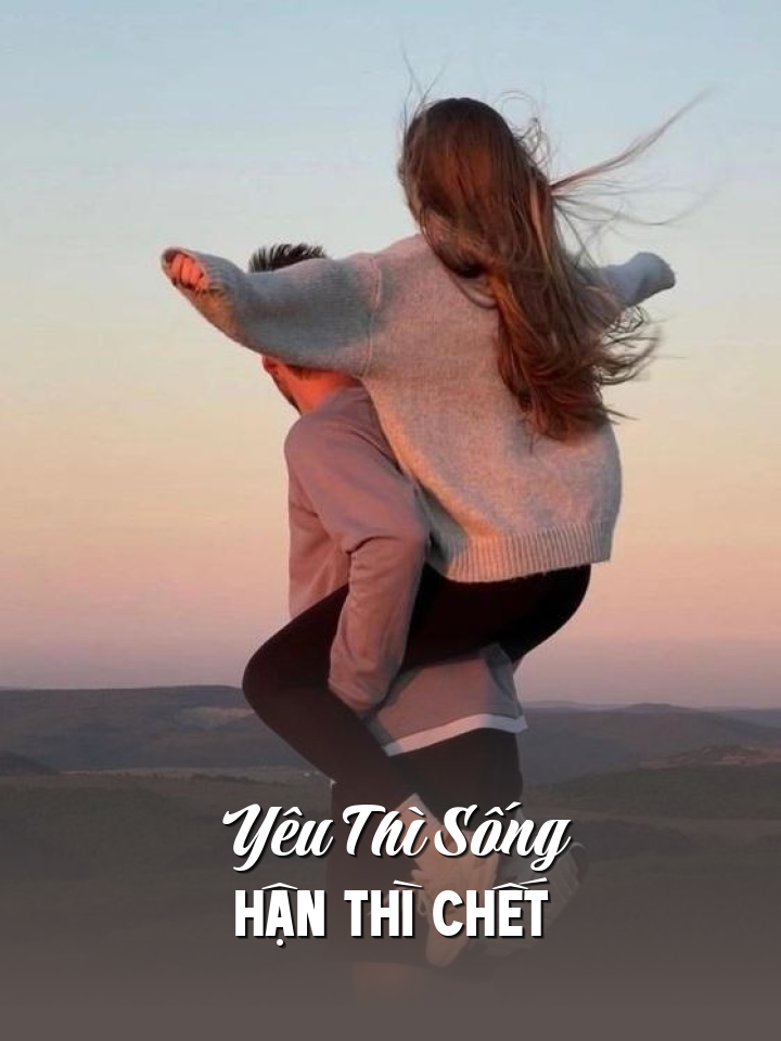 
                            Yêu Thì Sống, Hận Thì Chết