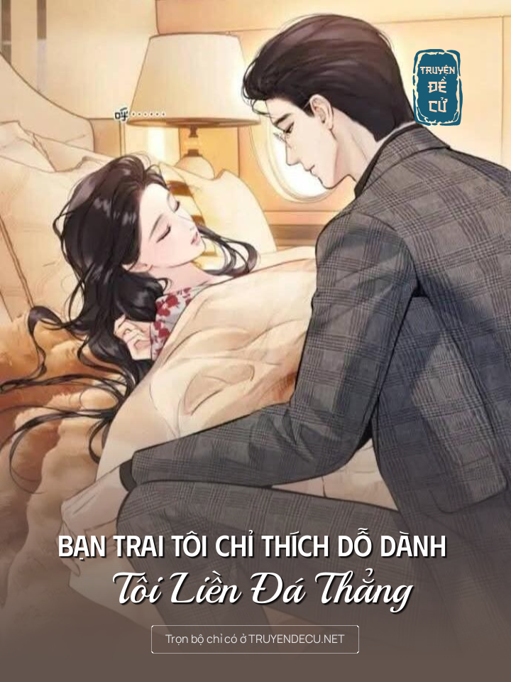 
                            Bạn Trai Tôi Chỉ Thích Dỗ Dành Tôi Liền Đá Thẳng