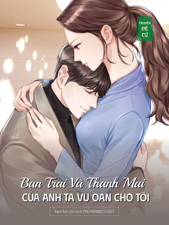 
                            Bạn Trai Và Thanh Mai Của Anh Ta Vu Oan Cho Tôi