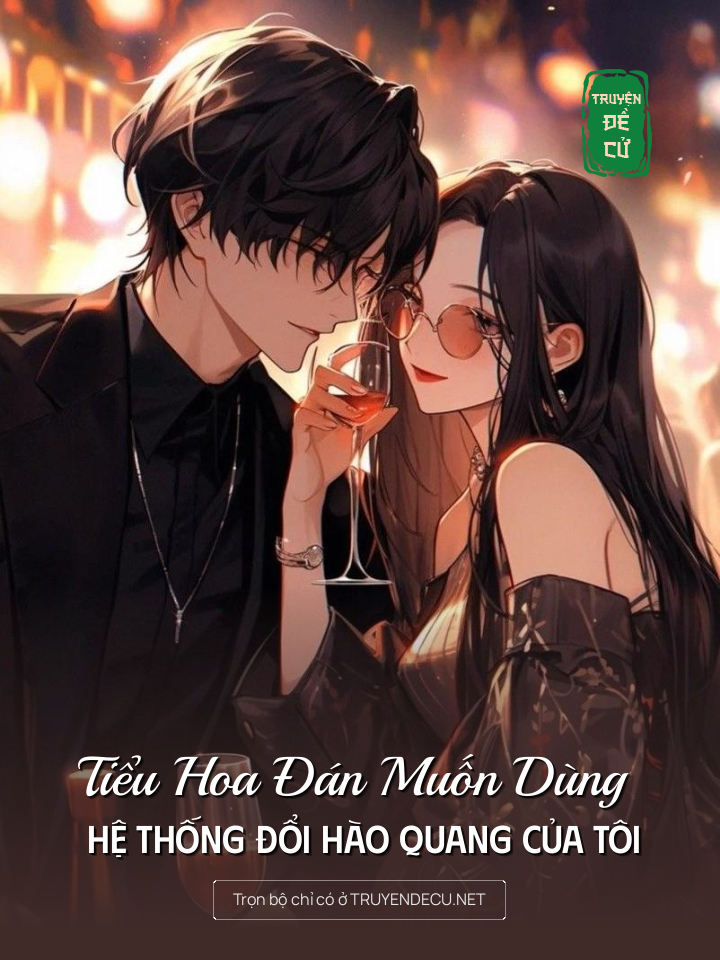 
                            Tiểu Hoa Đán Muốn Dùng Hệ Thống Đổi Hào Quang Của Tôi
