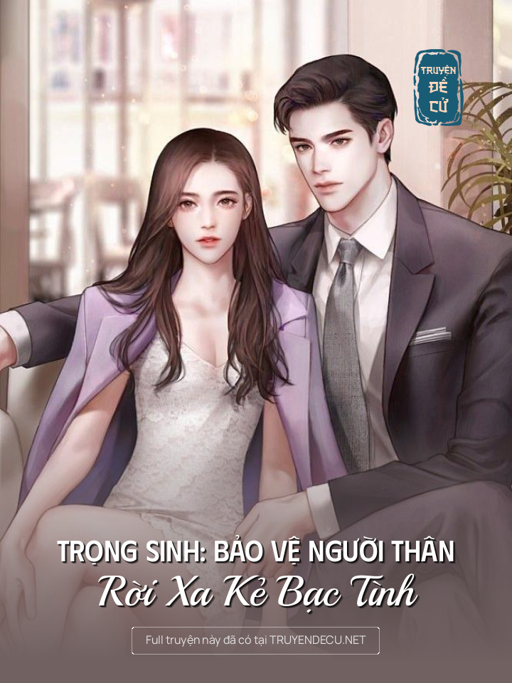 
                            Trọng Sinh: Bảo Vệ Người Thân, Rời Xa Kẻ Bạc Tình