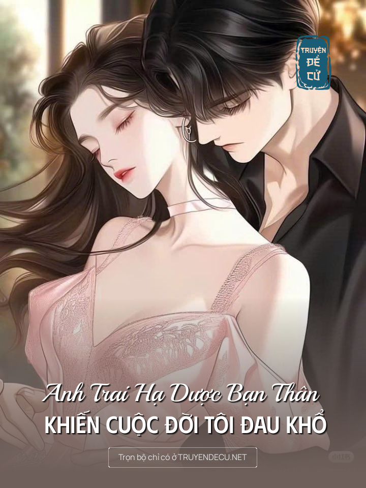 
                            Anh Trai Hạ Dược Bạn Thân Khiến Cuộc Đời Tôi Đau Khổ