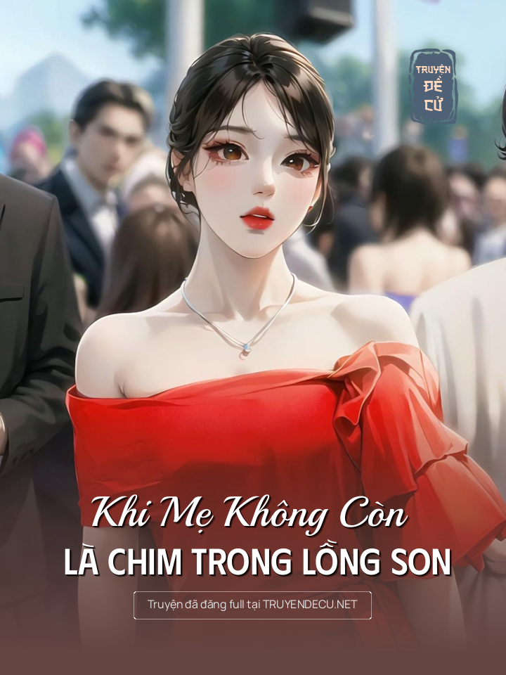 
                            Khi Mẹ Không Còn Là Chim Trong Lồng Son