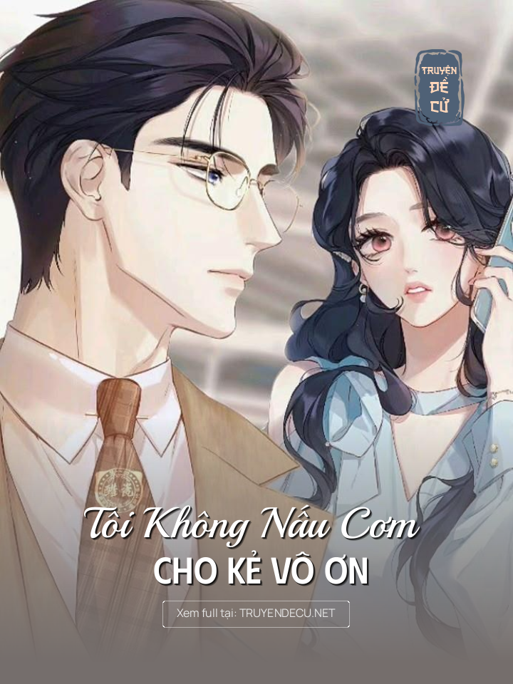 
                            Tôi Không Nấu Cơm Cho Kẻ Vô Ơn