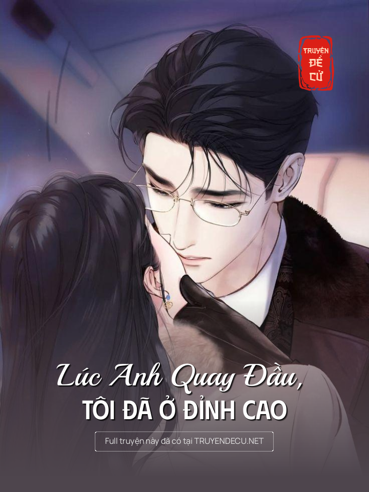 
                            Lúc Anh Quay Đầu, Tôi Đã Ở Đỉnh Cao