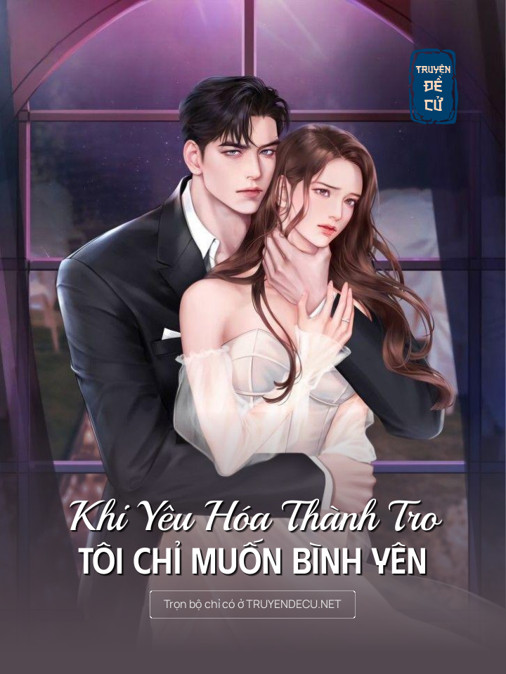 
                            Khi Yêu Hóa Thành Tro, Tôi Chỉ Muốn Bình Yên