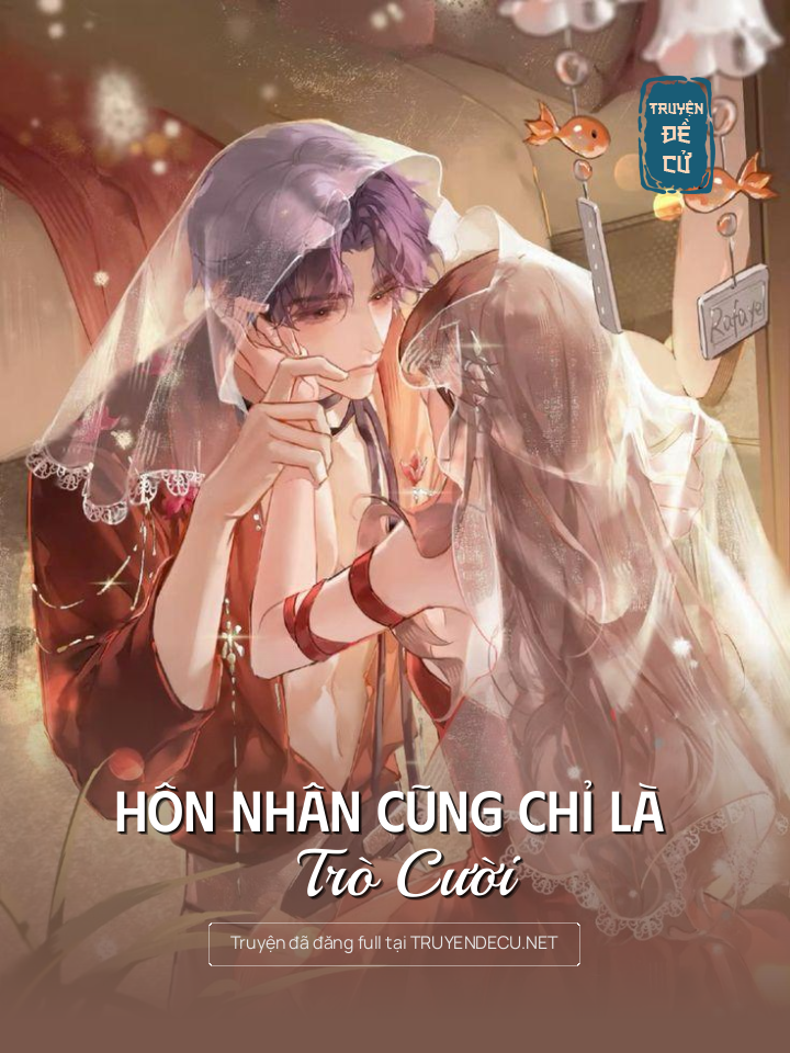 
                            Hôn Nhân Cũng Chỉ Là Trò Cười