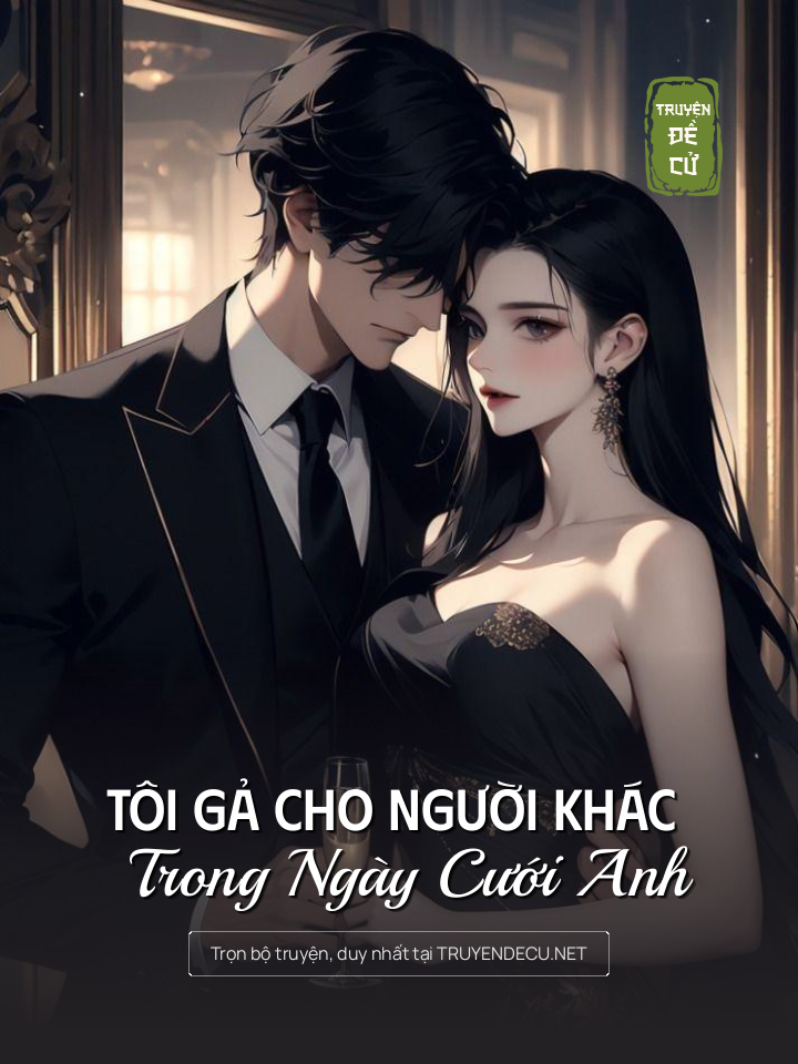 
                            Tôi Gả Cho Người Khác Trong Ngày Cưới  Anh
