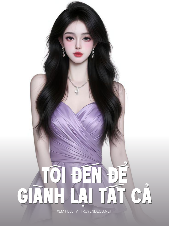 
                            Tôi Đến Để Giành Lại Tất Cả