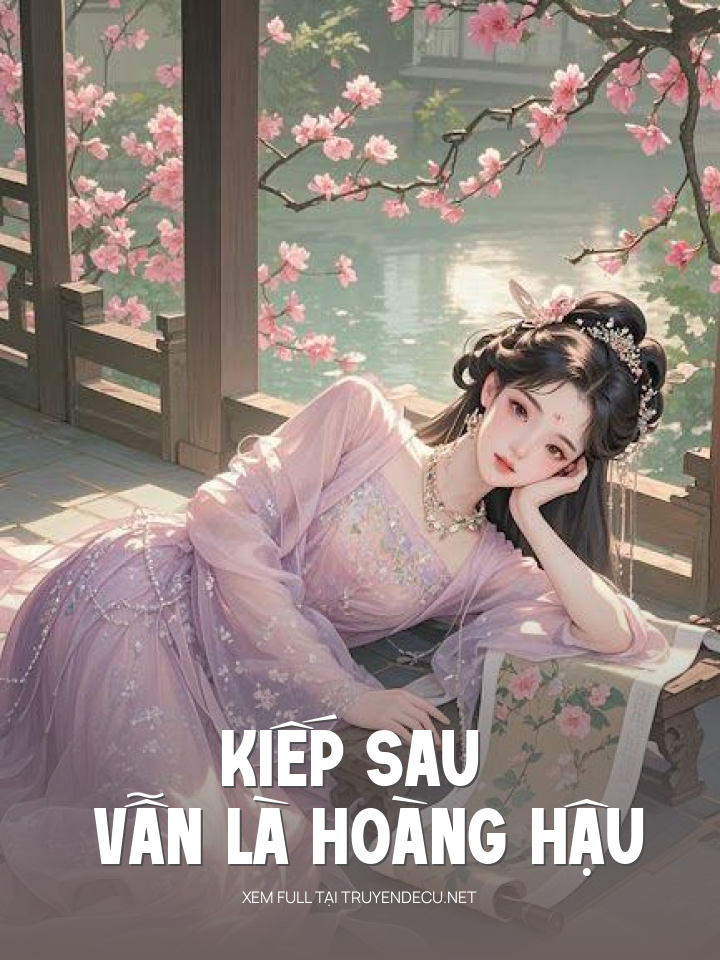 
                            Kiếp Sau Vẫn Là Hoàng Hậu