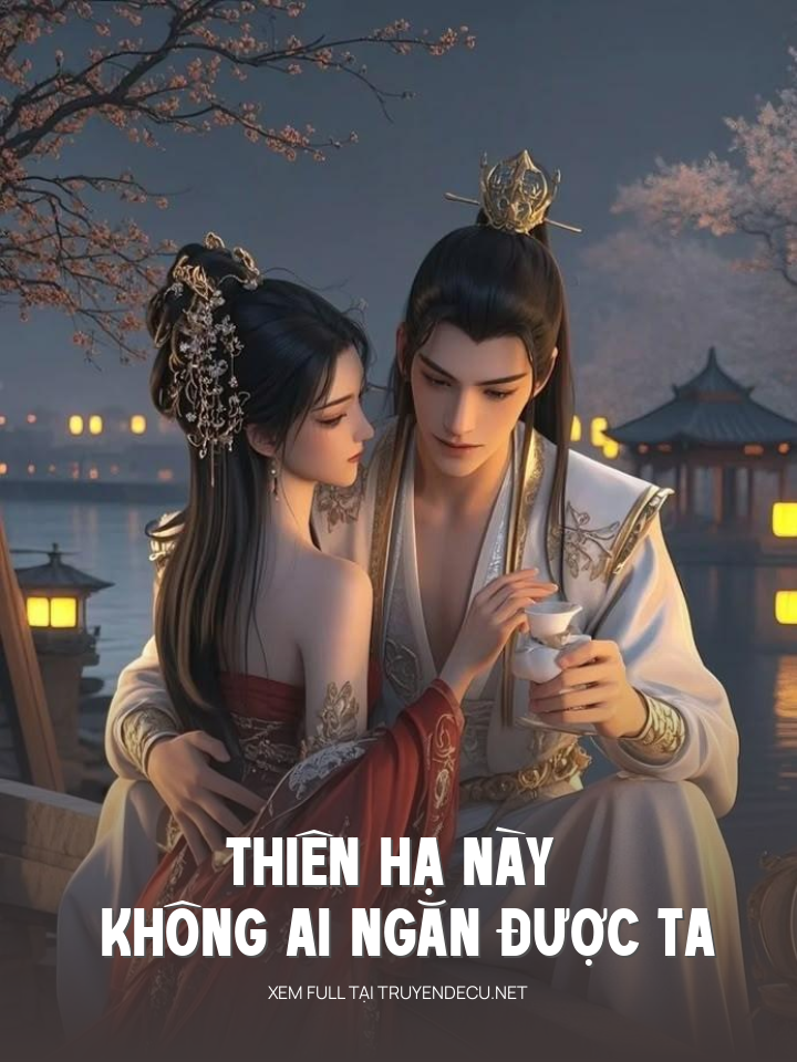Thiên Hạ Này Không Ai Ngăn Được Ta