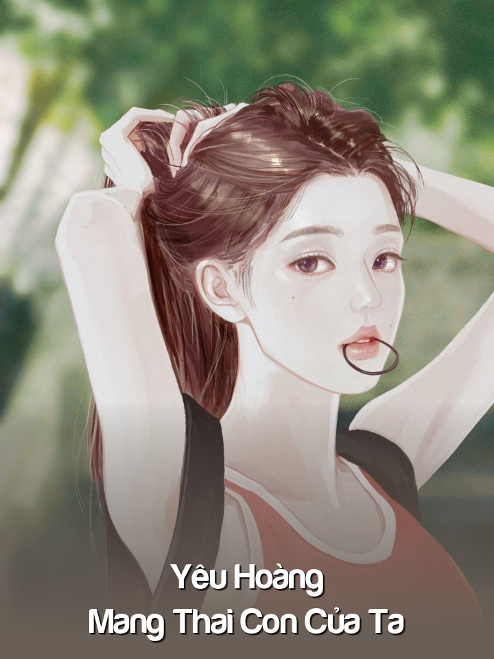 
                            Yêu Hoàng Mang Thai Con Của Ta