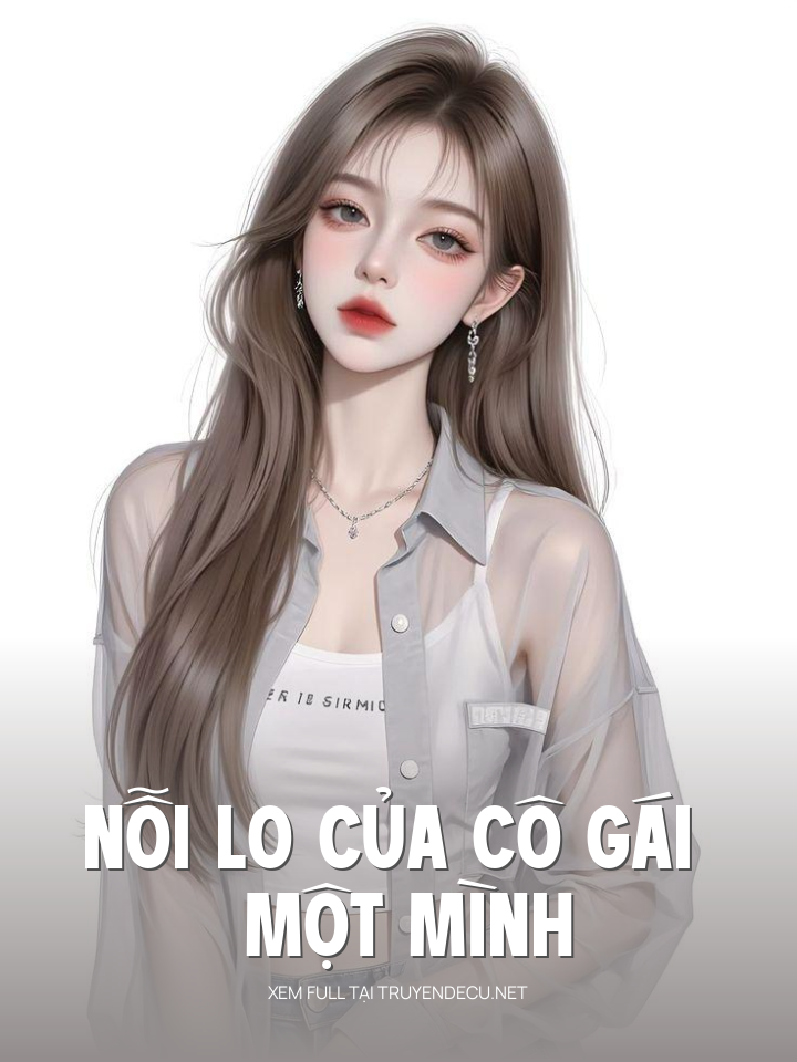 
                            Nỗi Lo Của Cô Gái Một Mình