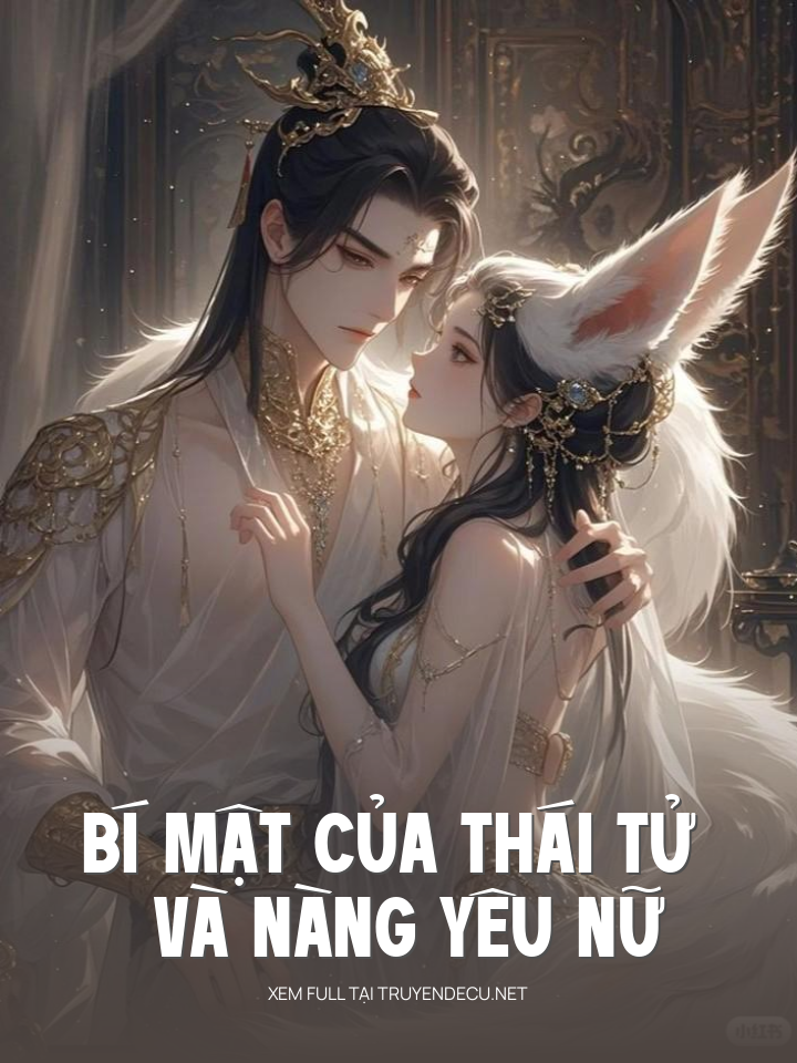 
                            Bí Mật Của Thái Tử Và Nàng Yêu Nữ