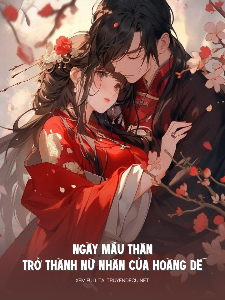 
                            Ngày Mẫu Thân Trở Thành Nữ Nhân Của Hoàng Đế
