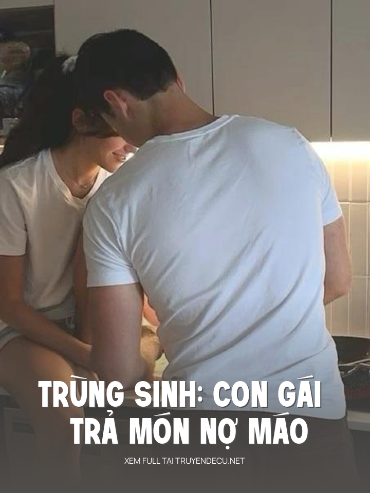 
                            Trùng Sinh: Con Gái Trả Món Nợ Máo