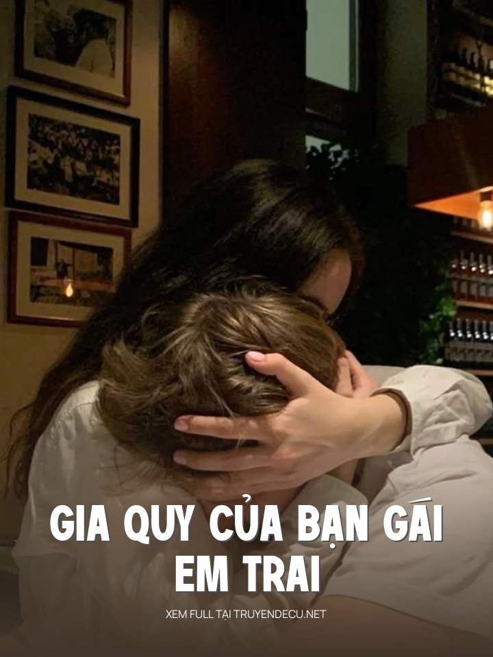 
                            Gia Quy Của Bạn Gái Em Trai
