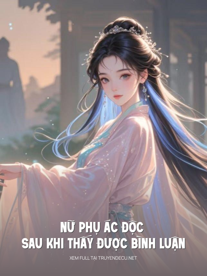 Nữ Phụ Ác Độc Sau Khi Thấy Được Bình Luận